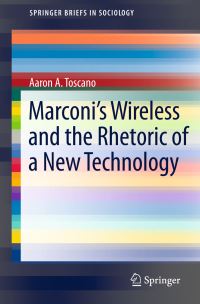 Book Cover for Marconi's Wireless and the Rhetoric of a New Technology by Aaron A. Toscano