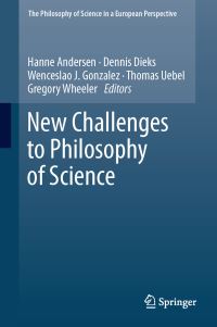 Book Cover for New Challenges to Philosophy of Science by Hanne Andersen, Dennis Dieks, Wenceslao J González, Thomas E Uebel, Gregory Wheeler