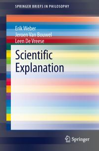 Book Cover for Scientific Explanation by Erik Weber, Jeroen van Bouwel, Leen De Vreese