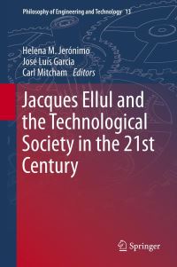 Book Cover for Jacques Ellul and the Technological Society in the 21st Century by Helena Mateus Jerónimo, José Luís Garcia, Carl Mitcham