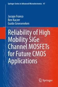 Book Cover for Reliability of High Mobility SiGe Channel MOSFETs for Future CMOS Applications by Jacopo Franco, Ben Kaczer, Guido Groeseneken