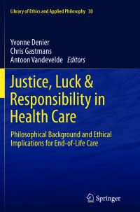 Book Cover for Justice, Luck & Responsibility in Health Care by Yvonne Denier, Chris Gastmans, Antoon Vandevelde