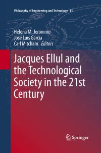 Book Cover for Jacques Ellul and the Technological Society in the 21st Century by Helena M Jerónimo, José Luís Garcia, Carl Mitcham