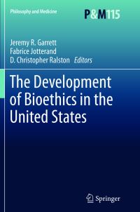 Book Cover for The Development of Bioethics in the United States by Jeremy R Garrett, Fabrice Jotterand, D Christopher Ralston