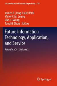 Book Cover for Future Information Technology, Application, and Service by James J Jong Hyuk Park, Victor CM Leung, ChoLi Wang, Taeshik Shon