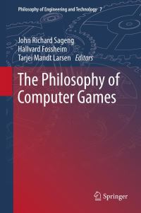 Book Cover for The Philosophy of Computer Games by John Richard Sageng, Hallvard J Fossheim, Tarjei Mandt Larsen
