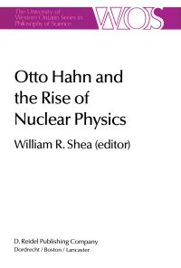 Book Cover for Otto Hahn and the Rise of Nuclear Physics by WR Shea