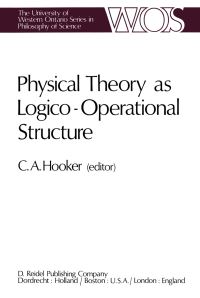Book Cover for Physical Theory as Logico-Operational Structure by CA Hooker