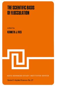 Book Cover for The Scientific Basis of Flocculation by KJ Ives