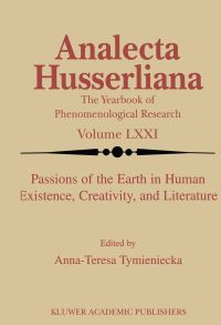 Book Cover for Passions of the Earth in Human Existence, Creativity, and Literature by AnnaTeresa Tymieniecka