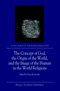 Book Cover for The Concept of God, the Origin of the World, and the Image of the Human in the World Religions by P Koslowski