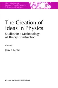 Book Cover for The Creation of Ideas in Physics by J Leplin
