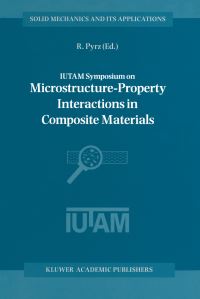 Book Cover for IUTAM Symposium on Microstructure-Property Interactions in Composite Materials by R Pyrz