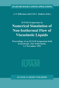 Book Cover for IUTAM Symposium on Numerical Simulation of Non-Isothermal Flow of Viscoelastic Liquids by JF Dijksman, GDC Kuiken