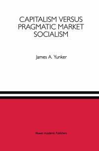 Book Cover for Capitalism Versus Pragmatic Market Socialism by James A Yunker