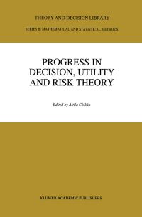 Book Cover for Progress In Decision, Utility And Risk Theory by Attila Chikán, József Kindler, István Kiss, Doris Ostrusska