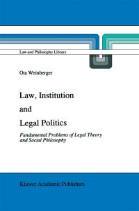 Book Cover for Law, Institution and Legal Politics by Ota Weinberger