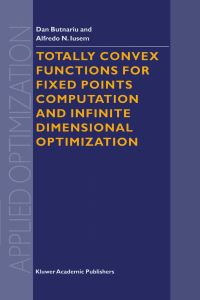 Book Cover for Totally Convex Functions for Fixed Points Computation and Infinite Dimensional Optimization by D Butnariu, AN Iusem