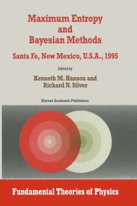 Book Cover for Maximum Entropy and Bayesian Methods by Kenneth M Hanson, Richard N Silver