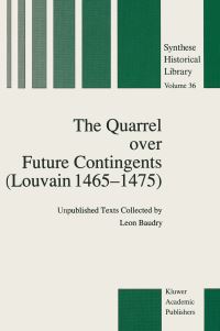 Book Cover for The Quarrel Over Future Contingents (Louvain 1465-1475) by Leon Baudry