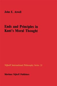 Book Cover for Ends and Principles in Kant's Moral Thought by John E Atwell