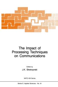 Book Cover for The Impact of Processing Techniques on Communications by JK Skwirzynski
