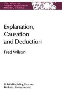 Book Cover for Explanation, Causation and Deduction by Fred Wilson