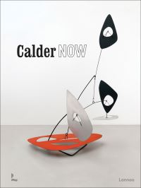 Book Cover for Calder Now by Alexander Calder, Dieter Buchhart, Kunsthal Rotterdam