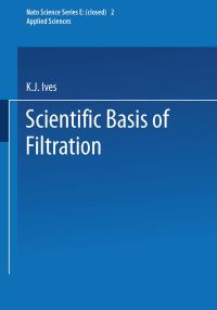 Book Cover for The Scientific Basis of Filtration by KJ Ives