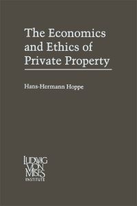 Book Cover for The Economics and Ethics of Private Property by HansHermann Hoppe