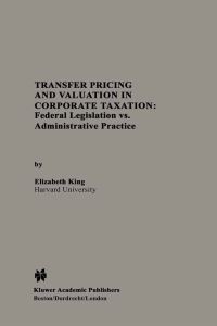 Book Cover for Transfer Pricing and Valuation in Corporate Taxation by Elizabeth King