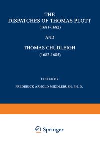 Book Cover for The Dispatches of Thomas Plott (1681-1682) and Thomas Chudleigh (1682-1685) by Thomas Plott