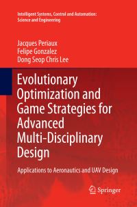 Book Cover for Evolutionary Optimization and Game Strategies for Advanced Multi-Disciplinary Design by Jacques Periaux, Felipe Gonzalez, Dong Seop Chris Lee