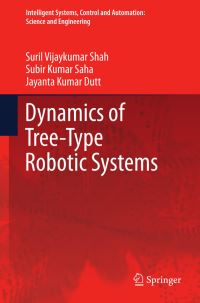 Book Cover for Dynamics of Tree-Type Robotic Systems by Suril Vijaykumar Shah, Subir Kumar Saha, Jayanta Kumar Dutt