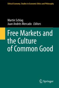 Book Cover for Free Markets and the Culture of Common Good by Martin Schlag, Juan Andrés Mercado