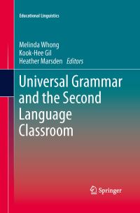 Book Cover for Universal Grammar and the Second Language Classroom by Melinda Whong, KookHee Gil, Heather Marsden