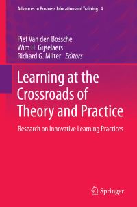 Book Cover for Learning at the Crossroads of Theory and Practice by Piet Van den Bossche, Wim H Gijselaers, Richard G Milter