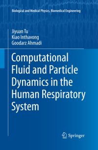 Book Cover for Computational Fluid and Particle Dynamics in the Human Respiratory System by Jiyuan Tu, Kiao Inthavong, Goodarz Ahmadi