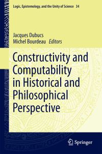 Book Cover for Constructivity and Computability in Historical and Philosophical Perspective by Computability and Constructivity in Historical and Philosophical Perspective Meeting