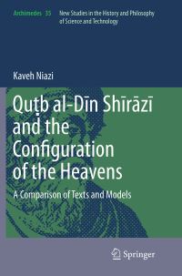 Book Cover for Qu?b Al-Din Shirazi and the Configuration of the Heavens by Kaveh Niazi