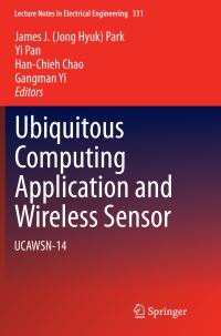 Book Cover for Ubiquitous Computing Application and Wireless Sensor by James J Jong Hyuk Park, Yi Pan, HanChieh Chao, Gangman Yi