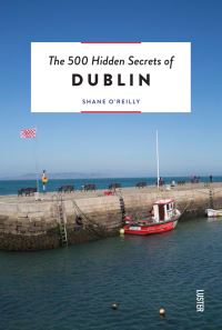 Book Cover for The 500 Hidden Secrets of Dublin by Shane OReilly