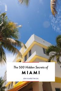 Book Cover for The 500 Hidden Secrets of Miami by Jen Karetnick