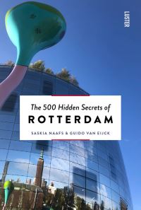 Book Cover for The 500 Hidden Secrets of Rotterdam by Saskia Naafs, Guido van Eijck