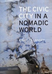 Book Cover for The Civic City In A Nomadic World (Hardback) by Charles Landry
