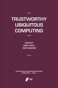 Book Cover for Trustworthy Ubiquitous Computing by Ismail Khalil, Teddy Mantoro