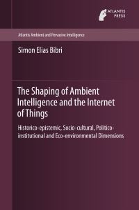 Book Cover for The Shaping of Ambient Intelligence and the Internet of Things by Simon Elias Bibri