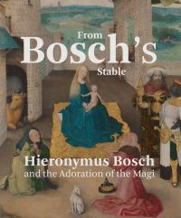 Book Cover for From Bosch's Stable by Matthijs Ilsink, A M Koldeweij, Ron Spronk, Luuk Hoogstede, Noordbrabants Museum