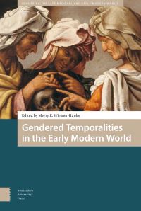 Book Cover for Gendered Temporalities in the Early Modern World by Merry WiesnerHanks, Whitney Sperrazza, Su Fang Ng, Grace Coolidge, Allie TerryFritsch, Elizabeth Cohen, Frances Dolan, Lyndan Warner, Jane Wanninger