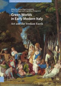 Book Cover for Green Worlds in Early Modern Italy by Karen Hope Goodchild, April Oettinger, Leopoldine Prosperetti, Paul Barolsky, Susan Russell, Jill Pederson, Sabine PeineltSchmidt, Patrizia Tosini, Rebekah Compton